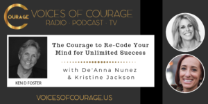 Voices of Courage - The Courage to Re-Code Your Mind for Unlimited Success - Episode 067 Show Graphic