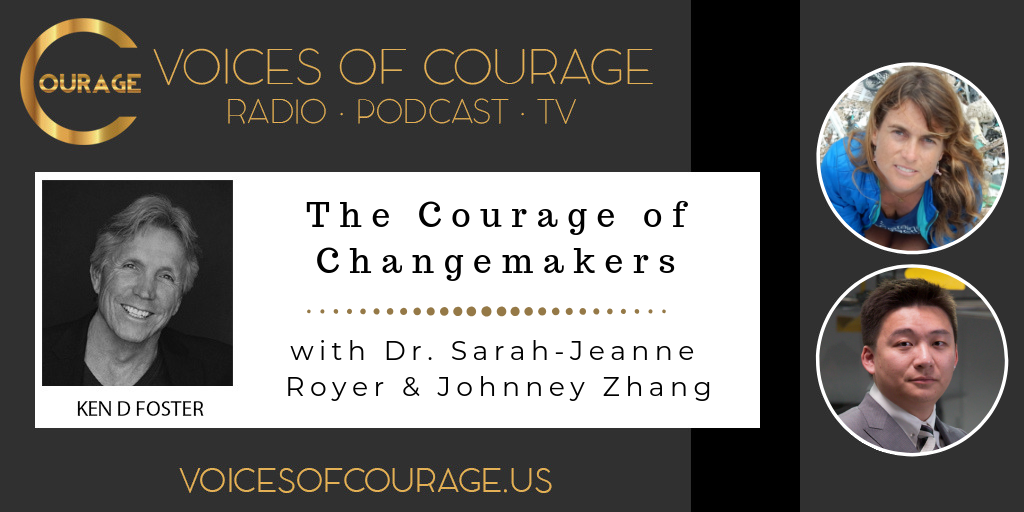 Voices of Courage Episode 068: The Courage of Changemakers - with guests Dr. Sarah-Jeanne, Johnney Zhang, and Remy Reinstein