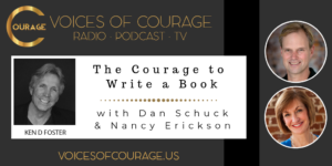 Voices of Courage - Episode 071: The Courage to Write a Book - with guests Dan Schuck and Nancy Erickson