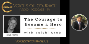 Voices of Courage - Episode 077: The Courage to Become a Hero with guest Yoichi Utebi