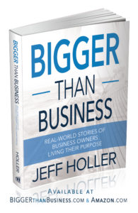 Image of Book - Bigger Than Business: Real-World Stories of Business Owners Living Their Purpose by Jeff Holler