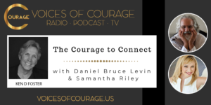 Voices of Courage - Episode 082: The Courage to Connect with Daniel Bruce Levin and Samantha Riley