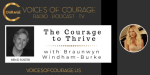 Voices of Courage with Ken D. Foster - Episode 156: The Courage to Thrive with Braunwyn-Windham-Burke of Bravo’s famed reality TV show The Real Housewives of Orange County