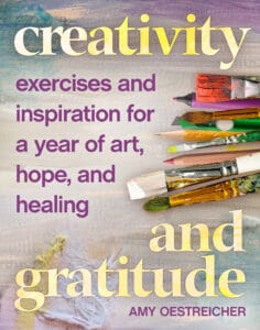 Image of the book, Creativity and Gratitude: Exercises and Inspiration for a Year of Art, Hope, and Healing by Amy Oestreicher - on Voices of Courage with Ken D. Foster