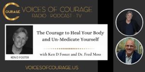 The Courage to Un-Medicate yourself with Dr. Fred Moss