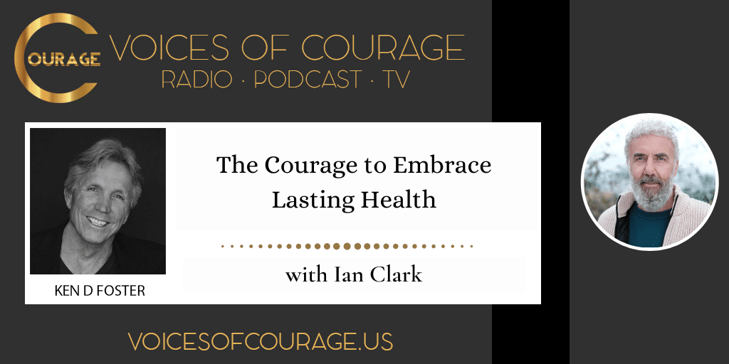 The Courage to Embrace Lasting Health with Ian Clark