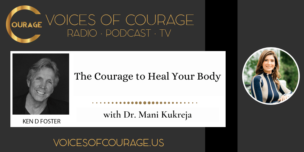 The Courage to Heal Your Body with Dr. Mani Kukreja