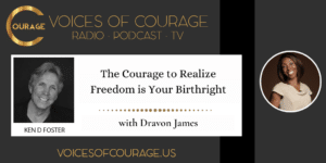 The Courage to Realize Freedom is Your Birthright with Dr. Dravon James