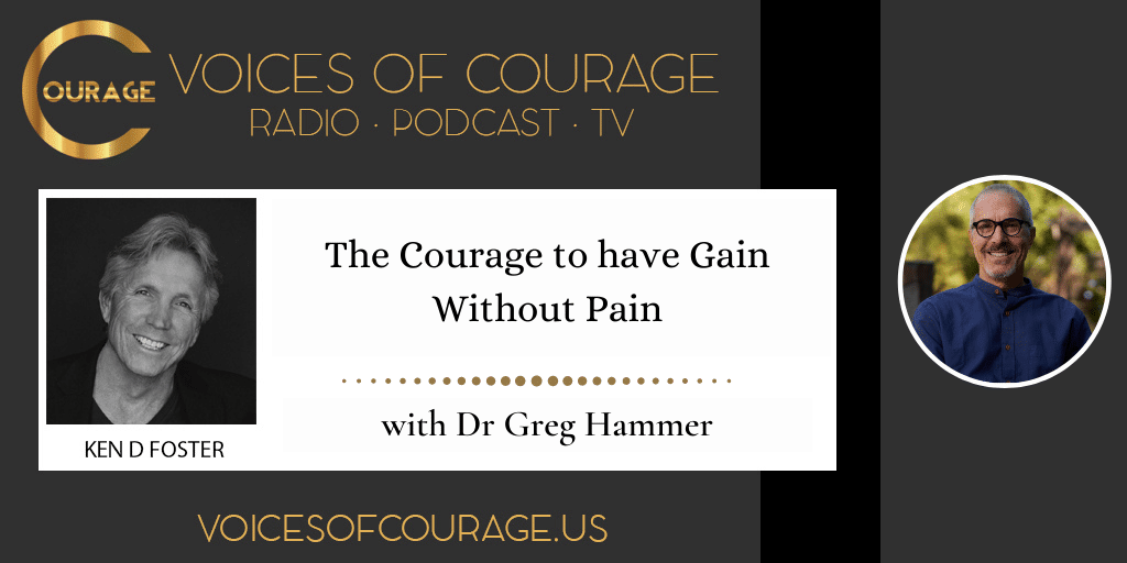 The Courage to Have Gain without Pain with Greg Hammer