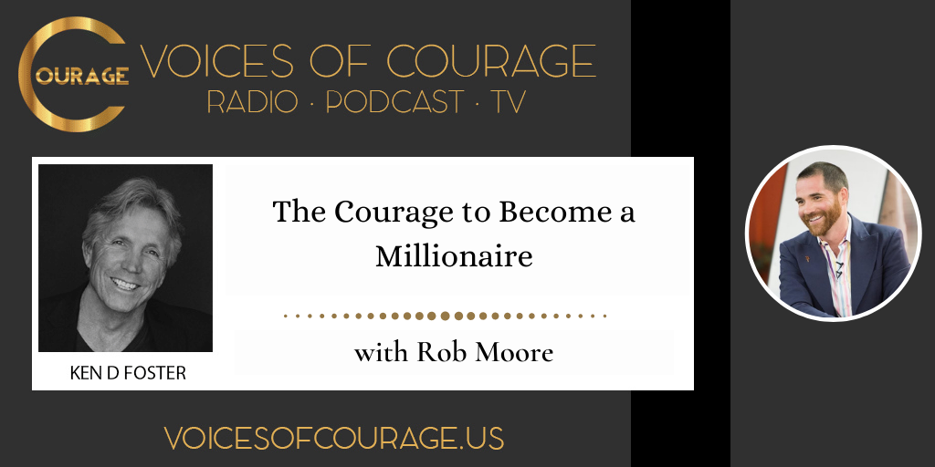 213: The Courage to Become a Millionaire with Rob Moore