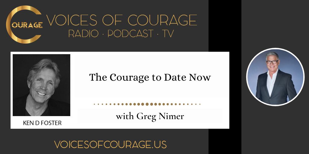 The Courage to Date Now with Greg Nimer