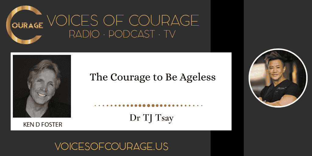 223: The Courage to Be Ageless with Dr TJ Tsay