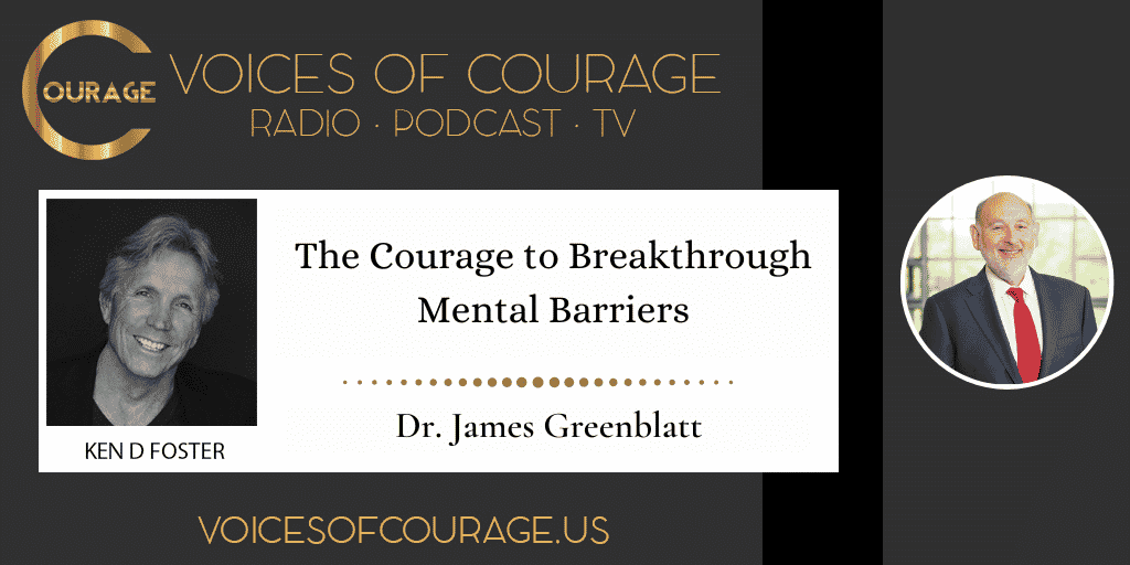 The Courage to Breakthrough Mental Barriers with Dr. James Greenblatt