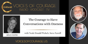 The Courage to Have Conversations with Oneness ft. Neale Donald Walsch and Steve Farrell
