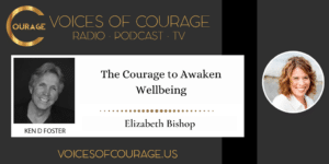 The Courage to Awaken Wellbeing with Elizabeth Bishop