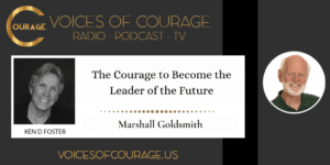The Courage to Become the Leader of the Future with Marshall Goldsmith