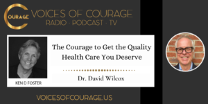 VOC 249 - The Courage to Get the Quality Health Care You Deserve with Dr David Wilcox