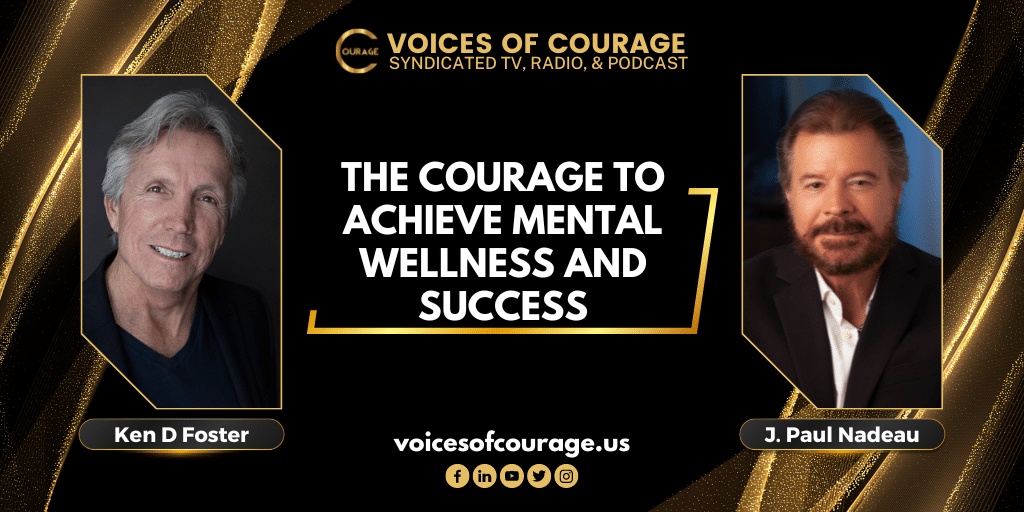 255: The Courage to Achieve Mental Wellness and Success with J. Paul Nadeau
