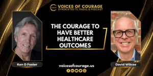 VOC 257 - The Courage to Have Better Healthcare Outcomes with David Wilcox