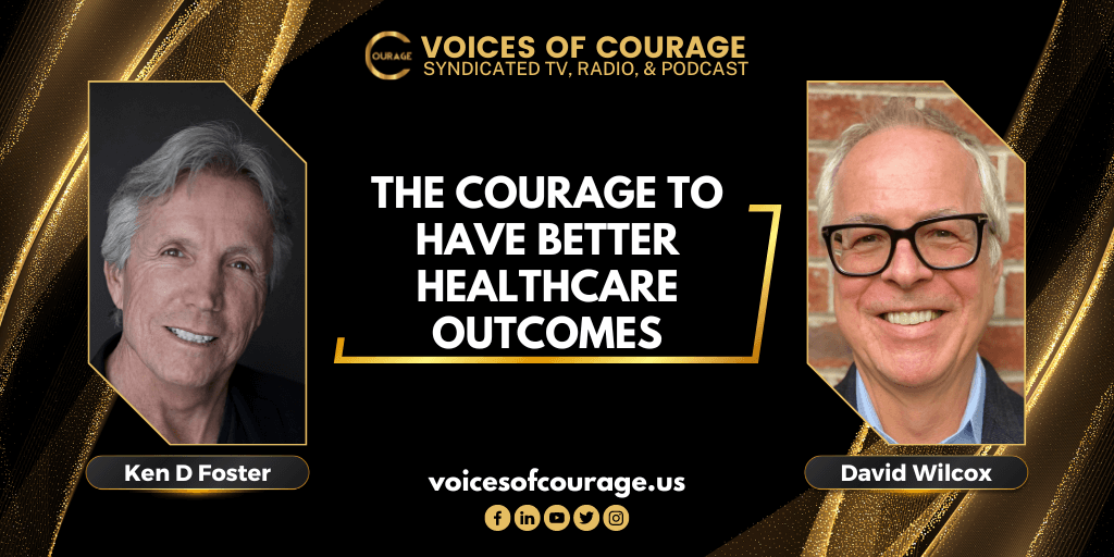 257: The Courage to Have Better Healthcare Outcomes with David Wilcox