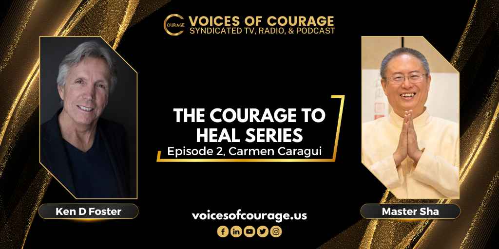 289: [EP 2] The Courage to Heal Series with Master Sha, Ken D Foster, Carmen Caragui