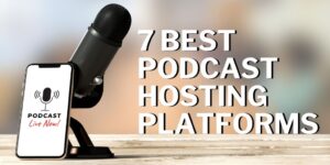 7 Best Podcast Hosting Platforms