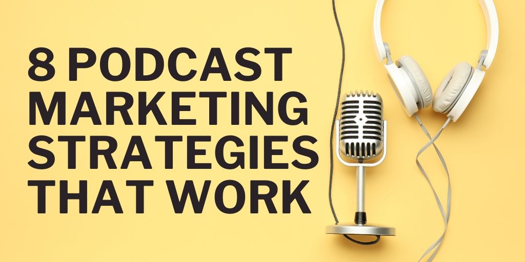 8 Podcast Marketing Strategies That Work