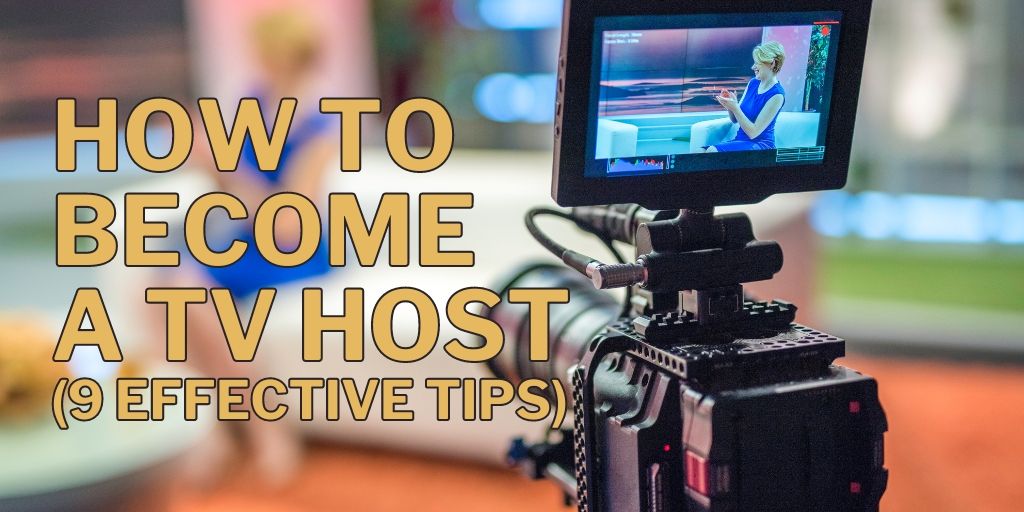 How To Become a TV Host (9 Effective Tips)
