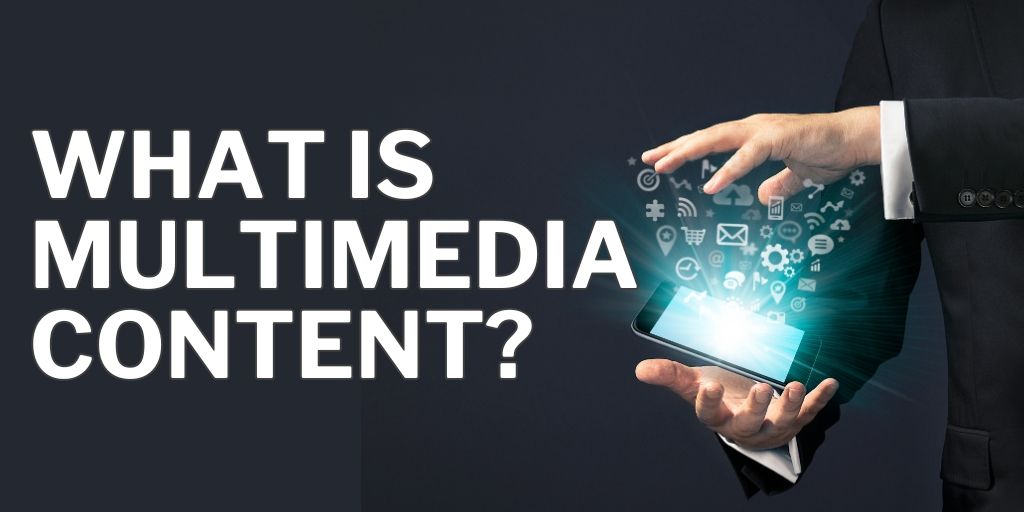 What Is Multimedia Content?