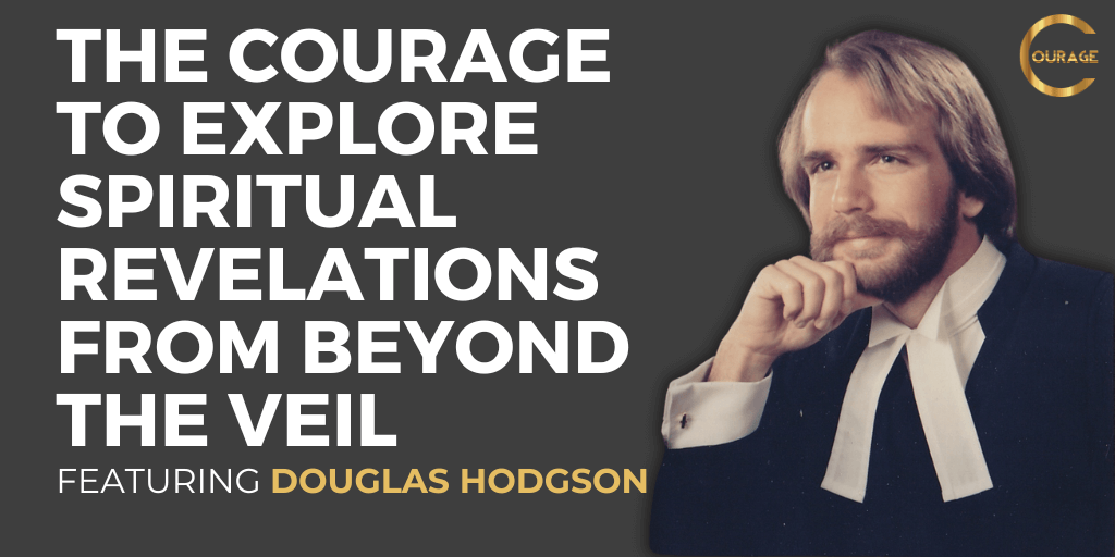 VOC S2EP3: The Courage to Explore Spiritual Revelations from Beyond the Veil with Douglas Hodgson
