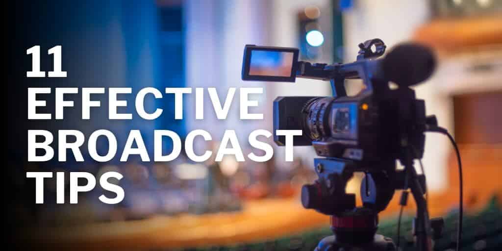 11 Effective Broadcast Tips