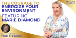 The Courage to Energize Your Environment with Marie Diamond