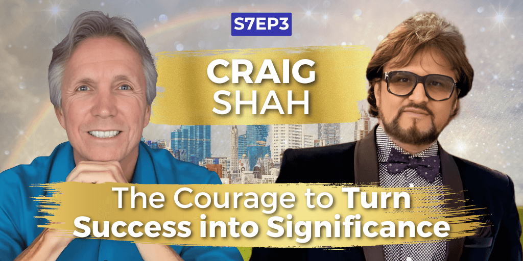 The Courage to Turn Success into Significance with Craig Shah