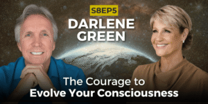 The Courage to Evolve Your Consciousness with Darlene Green