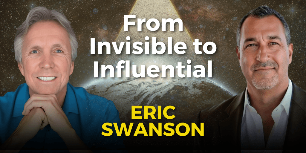 From Invisible to Influential with Eric Swanson