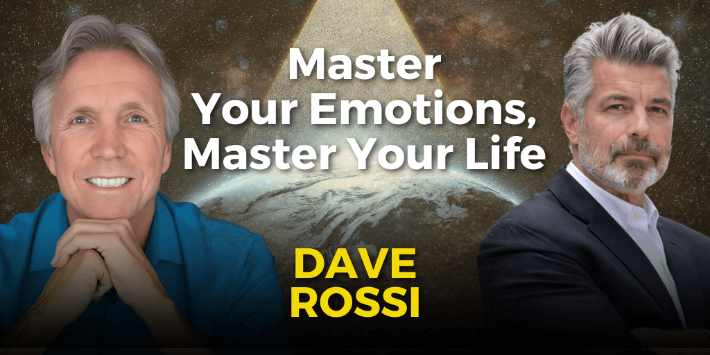 Master Your Emotions, Master Your Life with Dave Rossi
