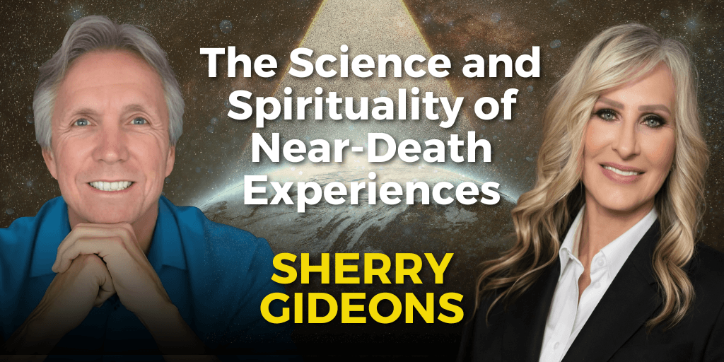 The Science and Spirituality of Near-Death Experiences with Sherry Gideons