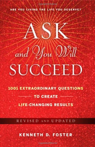 Ask and You Will Succeed by Kenneth D. Foster